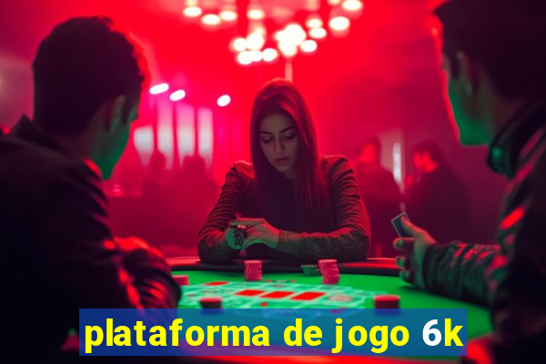 plataforma de jogo 6k